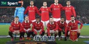 Tỷ Số Mu Là Gì? Cách Xem Và Dự Đoán Tỷ Số Chuẩn Cùng 7M 1 ty so mu